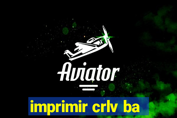 imprimir crlv ba